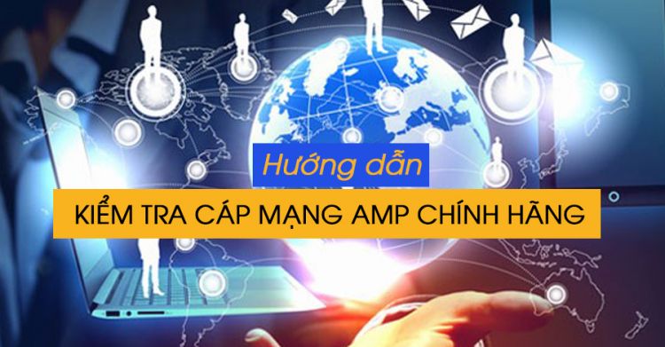 Hướng dẫn kiểm tra cáp mạng AMP Cat5e và Cat6 Chính hãng