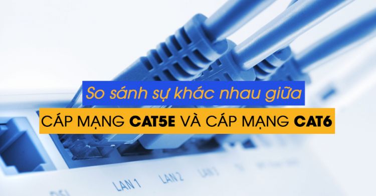 Sự khác nhau giữa hai loại cáp mạng cat5e và cáp mạng cat6?