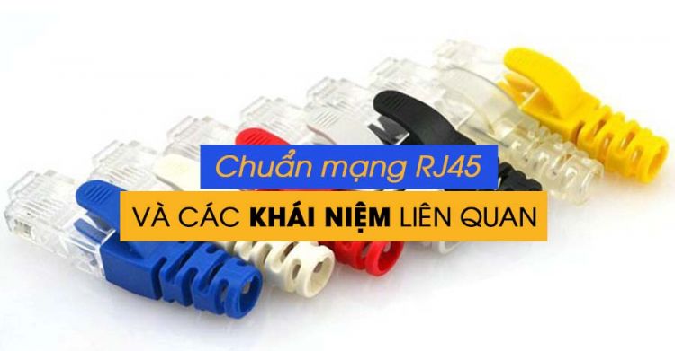 RJ45 là gì? Cùng tìm hiểu về chuẩn mạng RJ45